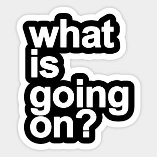 *What is going on? v2 Sticker